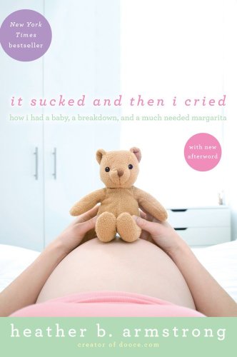 It Sucked and Then I Cried How I Had a Baby, a Breakdown, and a Much Needed Margarita N/A 9781439171509 Front Cover