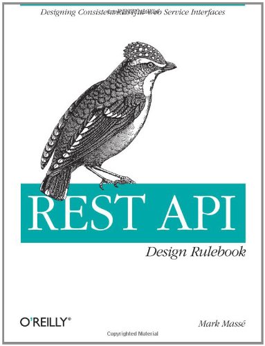 REST API Design Rulebook Designing Consistent RESTful Web Service Interfaces  2011 9781449310509 Front Cover