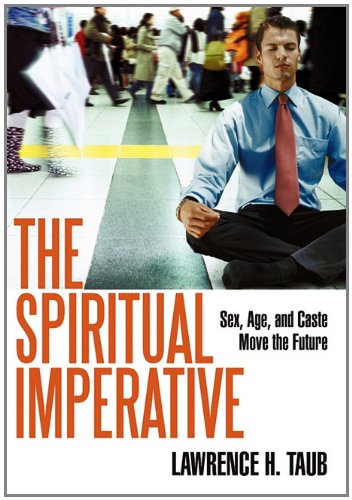 Spiritual Imperative Sex, Age, and Caste Move the Future  1995 9781450297509 Front Cover