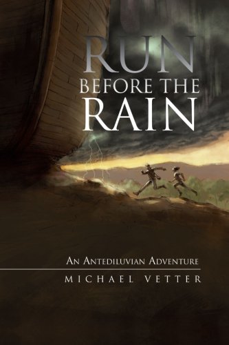 Run Before the Rain: An Antediluvian Adventure  2012 9781475951509 Front Cover