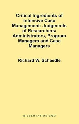 Critical Ingredients of Intensive Case Management Judgments of Researchers/Administrators, Program Managers N/A 9781581120509 Front Cover