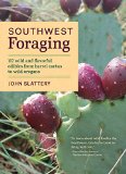Southwest Foraging 117 Wild and Flavorful Edibles from Barrel Cactus to Wild Oregano  2016 9781604696509 Front Cover