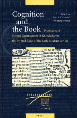 Cognition and the Book: Typologies of Formal Organisation of Knowledge in the Printed Book of the Early Modern Period Typologies of Formal Organisation of Knowledge in the Printed Book of the Early Modern Period  2005 9789004124509 Front Cover