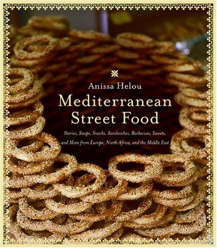 Mediterranean Street Food Stories, Soups, Snacks, Sandwiches, Barbecues, Sweets, and More from Europe, North Africa, and the Middle East N/A 9780060891510 Front Cover