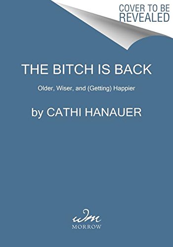 Bitch Is Back Older, Wiser, and (Getting) Happier  2016 9780062389510 Front Cover
