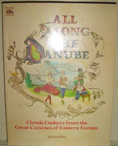 All Along the Danube : Classic Cookery from the Great Cuisines of Eastern Europe N/A 9780130222510 Front Cover