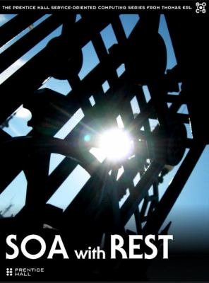 SOA with REST Principles, Patterns and Constraints for Building Enterprise Solutions with REST  2013 9780137012510 Front Cover