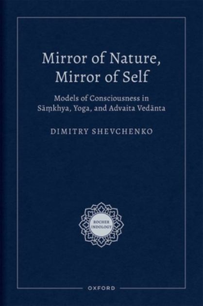 Mirror of Nature, Mirror of Self Models of Consciousness in SÄá¹ƒkhya, Yoga, and Advaita VedÄnta N/A 9780197665510 Front Cover