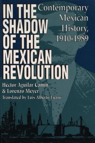 In the Shadow of the Mexican Revolution Contemporary Mexican History, 1910-1989  1993 9780292704510 Front Cover