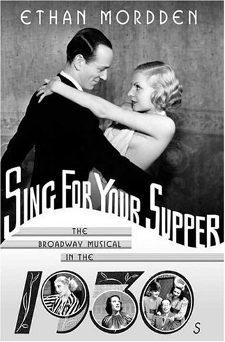 Sing for Your Supper The Broadway Musical in the 1930s  2005 (Revised) 9780312239510 Front Cover
