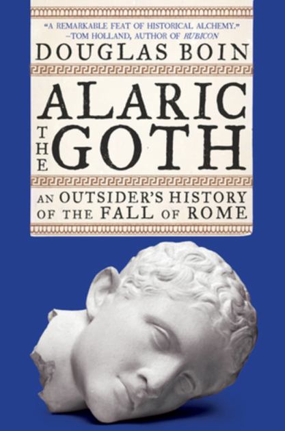 Alaric the Goth An Outsider's History of the Fall of Rome N/A 9780393867510 Front Cover
