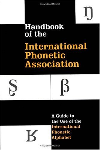 Handbook of the International Phonetic Association A Guide to the Use of the International Phonetic Alphabet  1999 9780521637510 Front Cover