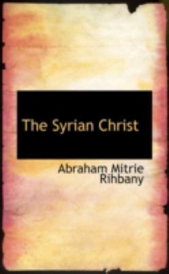 The Syrian Christ:   2008 9780559584510 Front Cover