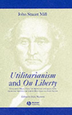 Utilitarianism and on Liberty Including Mill's 'Essay on Bentham' and Selections from the Writings of Jeremy Bentham and John Austin 2nd 2003 (Revised) 9780631233510 Front Cover