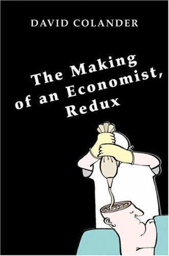 Making of an Economist, Redux   2007 9780691138510 Front Cover