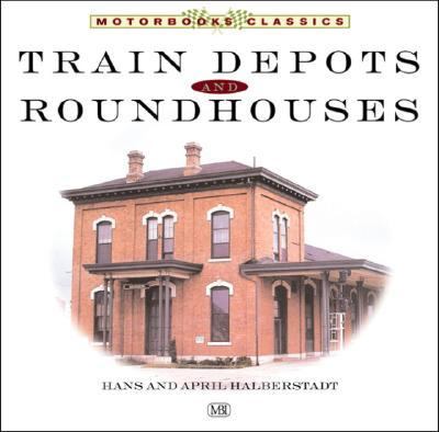 Train Depots and Roundhouses  Revised  9780760313510 Front Cover
