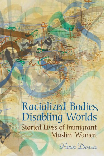 Racialized Bodies, Disabling Worlds Storied Lives of Immigrant Muslim Women 2nd 2009 9780802095510 Front Cover