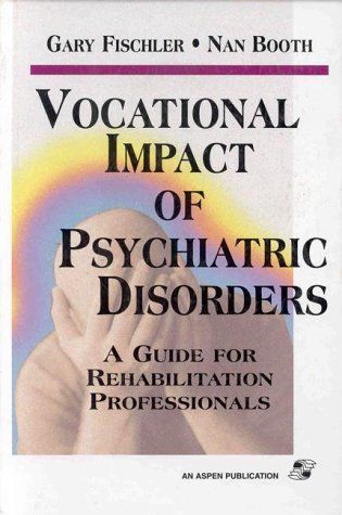 Vocational Impact of Psychiatric Disorders A Guide for Rehabilitation Professionals N/A 9780834212510 Front Cover