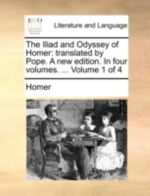 Iliad and Odyssey of Homer : Translated by Pope. A new edition. in four volumes... . Volume 1 Of 4 N/A 9781140770510 Front Cover