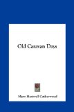 Old Caravan Days  N/A 9781161445510 Front Cover
