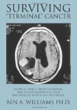 Surviving Terminal Cancer Clinical Trials, Drug Cocktails, and Other Treatments Your Oncologist Won't Tell You About N/A 9781477496510 Front Cover