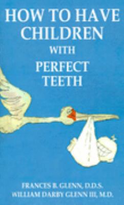 How to Have Children with Perfect Teeth  N/A 9781587216510 Front Cover