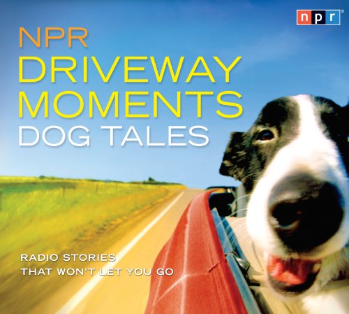 Npr Driveway Moments Dog Tales: Radio Stories That Won't Let You Go  2011 9781611742510 Front Cover