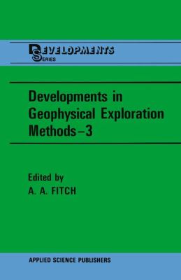 Developments in Geophysical Exploration Methods--3   1982 9789400973510 Front Cover