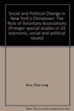 Social and Political Change in New York's Chinatown The Role of Voluntary Associations  1977 9780030219511 Front Cover