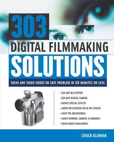 303 Digital Filmmaking Solutions Solve Any Video Shoot or Edit Problem in Ten Minutes or Less  2003 9780071416511 Front Cover