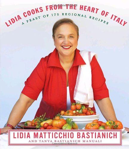 Lidia Cooks from the Heart of Italy A Feast of 175 Regional Recipes: a Cookbook  2009 9780307267511 Front Cover