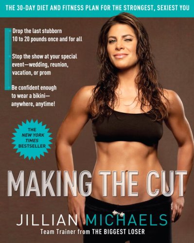 Making the Cut The 30-Day Diet and Fitness Plan for the Strongest, Sexiest You  2008 9780307382511 Front Cover