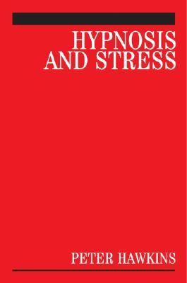 Hypnosis and Stress A Guide for Clinicians  2006 9780470019511 Front Cover