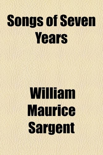 Songs of Seven Years  2010 9781154505511 Front Cover
