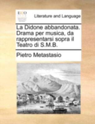 Didone Abbandonata Drama per Musica, Da Rappresentarsi Sopra il Teatro Di S M B  N/A 9781170499511 Front Cover