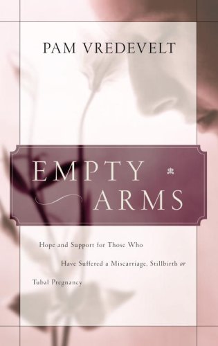 Empty Arms Hope and Support for Those Who Have Suffered a Miscarriage, Stillbirth, or Tubal Pregnancy  1984 9781576738511 Front Cover