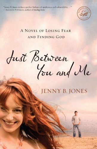 Just Between You and Me A Novel of Losing Fear and Finding God  2009 9781595548511 Front Cover