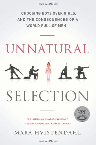 Unnatural Selection Choosing Boys over Girls, and the Consequences of a World Full of Men N/A 9781610391511 Front Cover