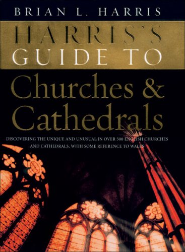 Harris's Guide to Churches and Cathedrals Discovering the Unique and Unusual in over 500 Churches and Cathedrals  2006 9780091912512 Front Cover