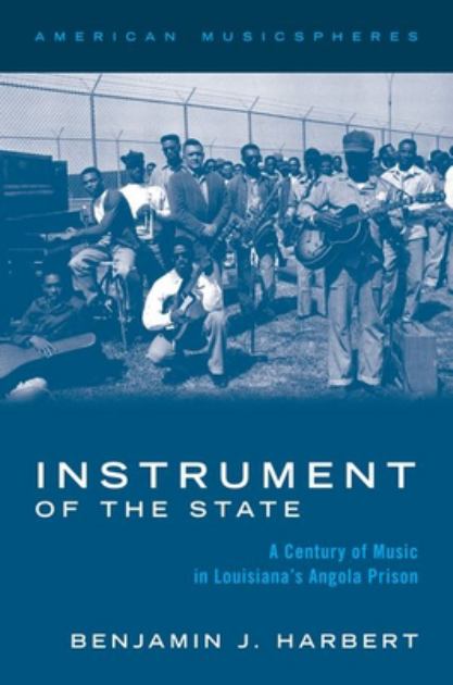 Instrument of the State A Century of Music in Louisiana's Angola Prison N/A 9780197517512 Front Cover
