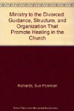 Ministry to the Divorced : Guidance, Structure and Organization That Promote Healing in the Church N/A 9780310200512 Front Cover