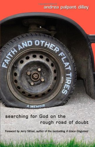 Faith and Other Flat Tires Searching for God on the Rough Road of Doubt - A Memoir  2012 9780310325512 Front Cover