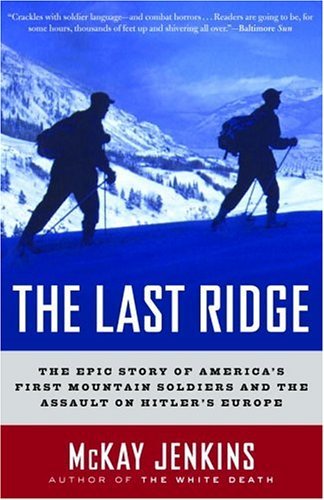 Last Ridge The Epic Story of America's First Mountain Soldiers and the Assault on Hitler's Europe  2003 9780375759512 Front Cover