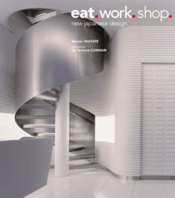 Eat. Work. Shop New Japanese Design  2004 9780794602512 Front Cover