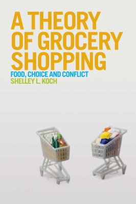 Theory of Grocery Shopping Food, Choice and Conflict  2012 9780857851512 Front Cover