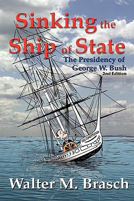 Sinking the Ship of State: The Presidency of George W. Bush  2008 9780942991512 Front Cover