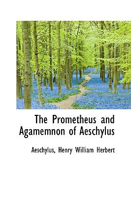 The Prometheus and Agamemnon of Aeschylus:   2009 9781103935512 Front Cover