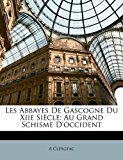 Abbayes de Gascogne du Xiie Si?cle: Au Grand Schisme D'occident  N/A 9781172670512 Front Cover