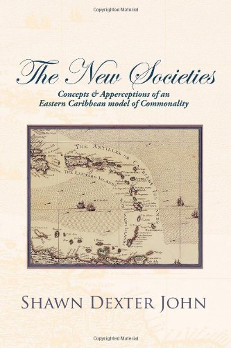 The New Societies: Concepts & Apperceptions of an Eastern Caribbean Model of Commonality  2012 9781475959512 Front Cover
