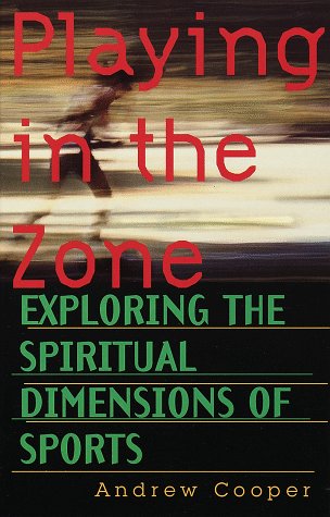 Playing in the Zone Exploring the Spiritual Dimensions of Sports  1998 9781570621512 Front Cover